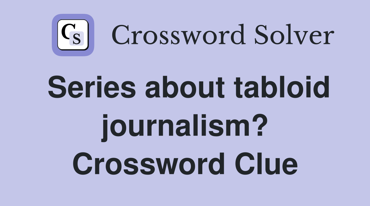 Series about tabloid journalism? Crossword Clue