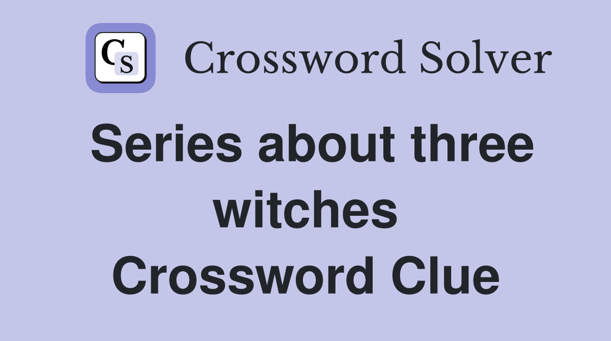 Series about three witches Crossword Clue