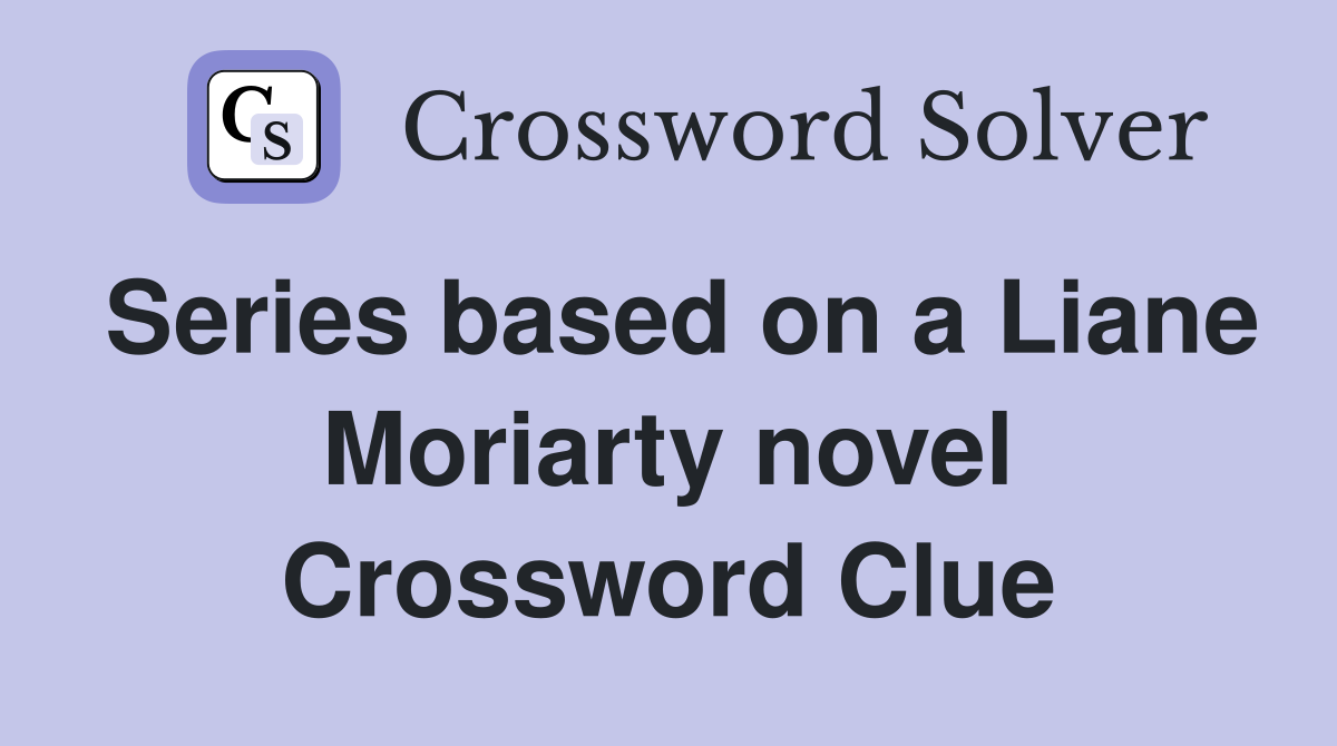 Series based on a Liane Moriarty novel Crossword Clue