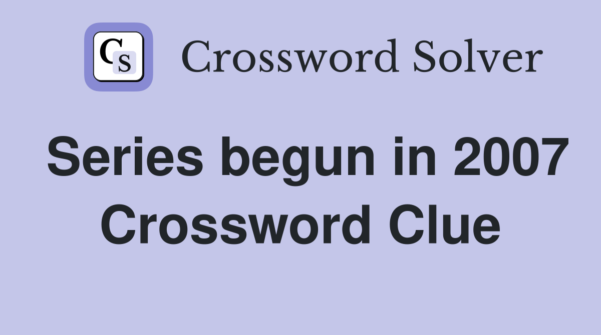 Series begun in 2007 Crossword Clue