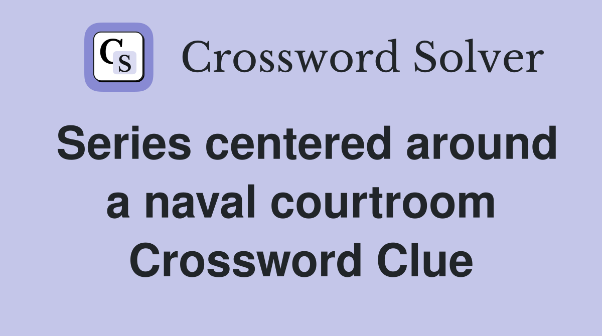Series centered around a naval courtroom Crossword Clue