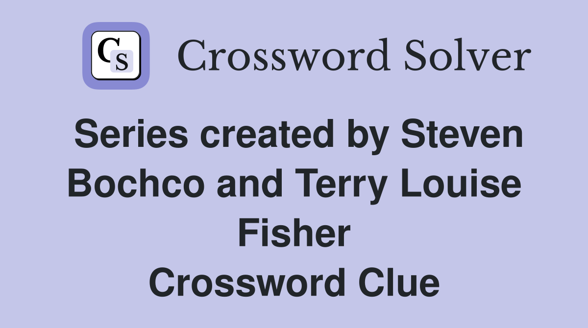 Series created by Steven Bochco and Terry Louise Fisher Crossword Clue