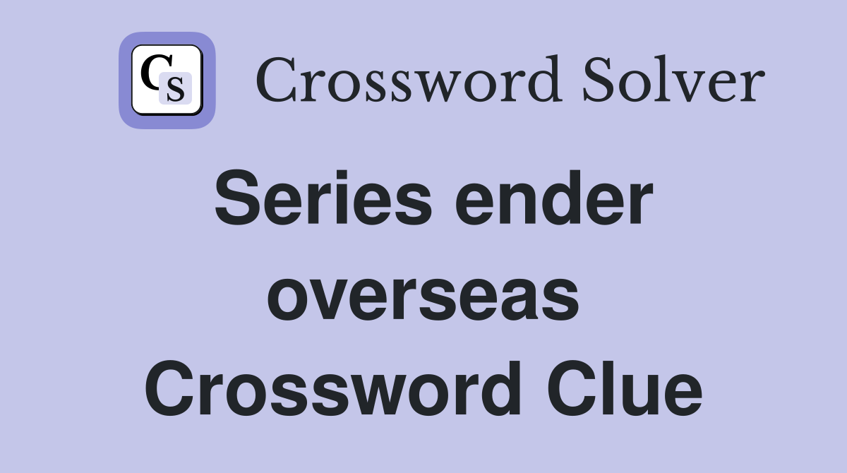 Series ender overseas Crossword Clue