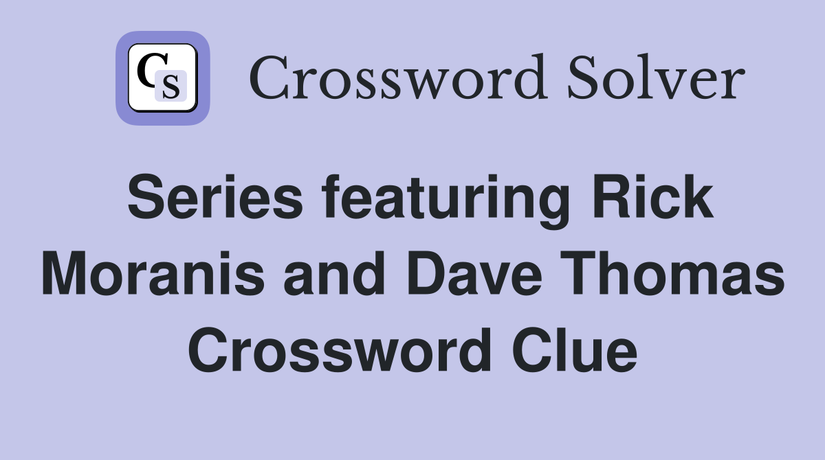 Series featuring Rick Moranis and Dave Thomas Crossword Clue