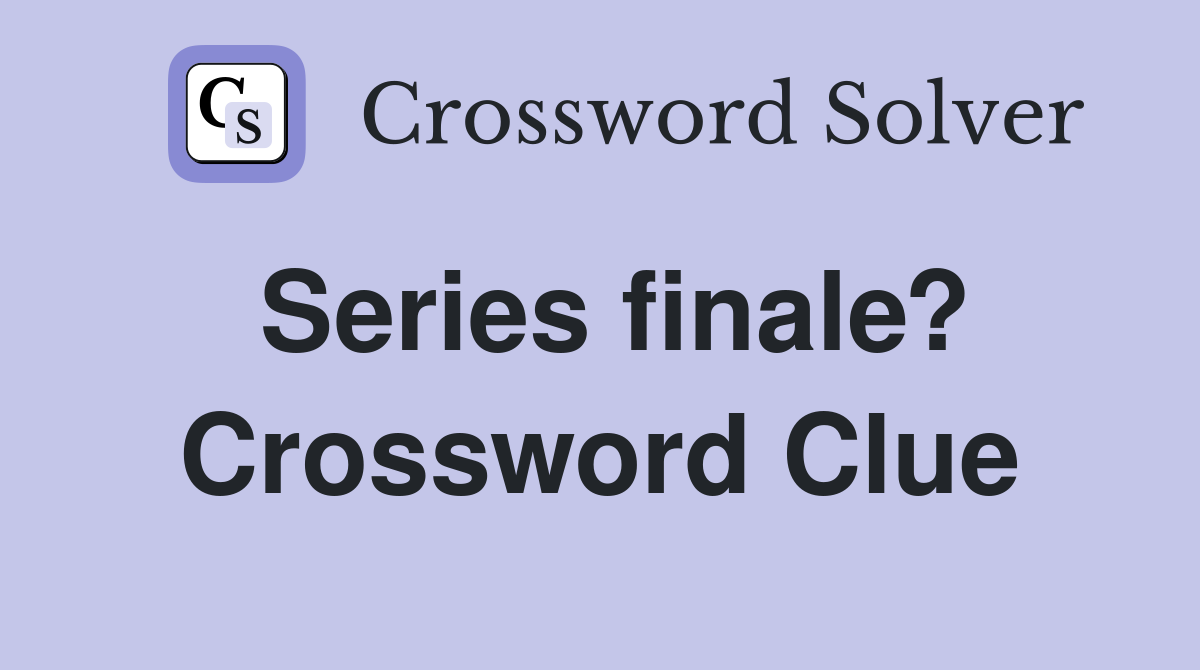 Series finale? Crossword Clue