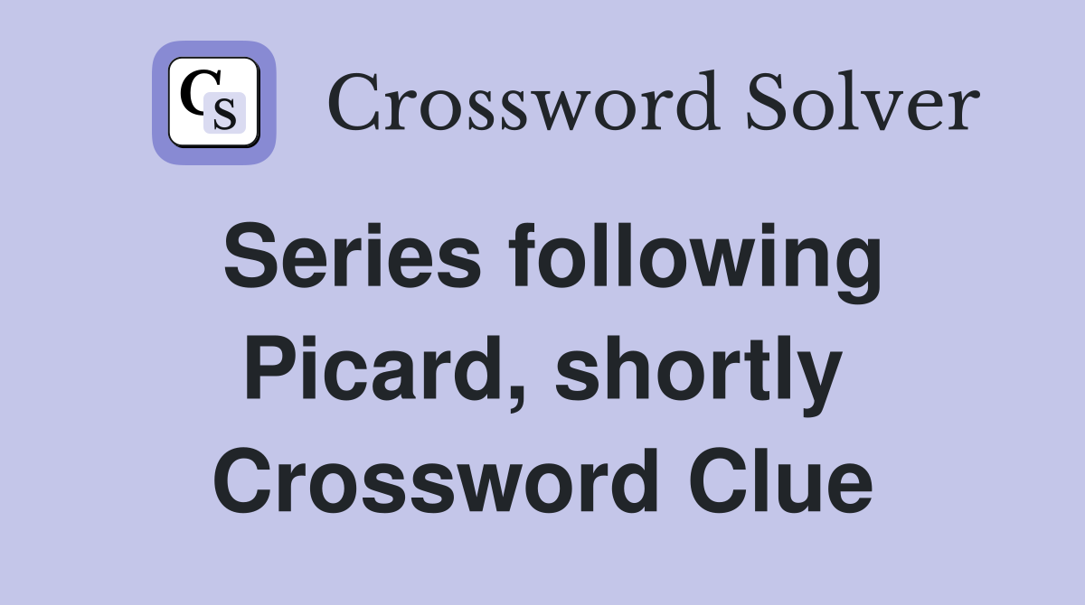 Series following Picard, shortly Crossword Clue