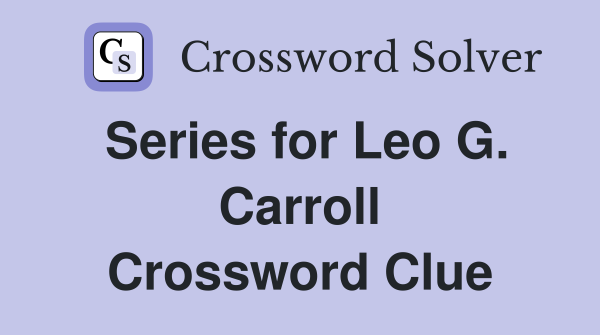 Series for Leo G. Carroll Crossword Clue