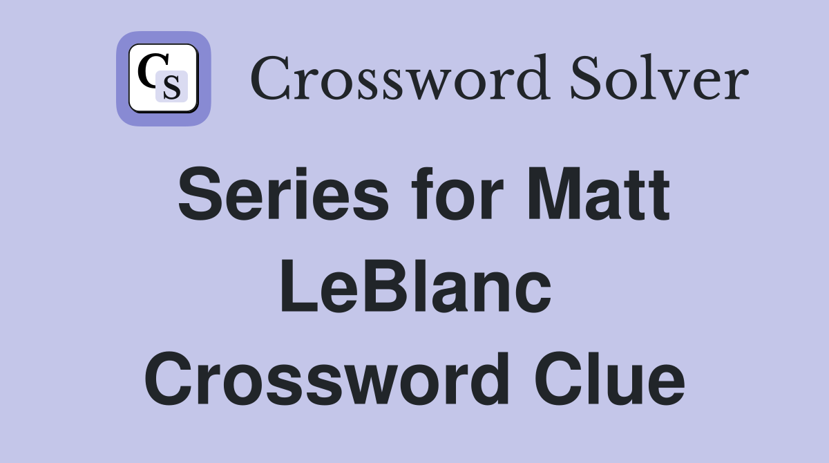 Series for Matt LeBlanc Crossword Clue