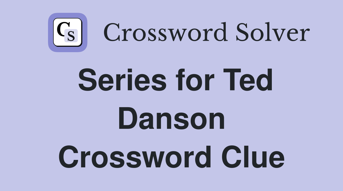 Series for Ted Danson Crossword Clue