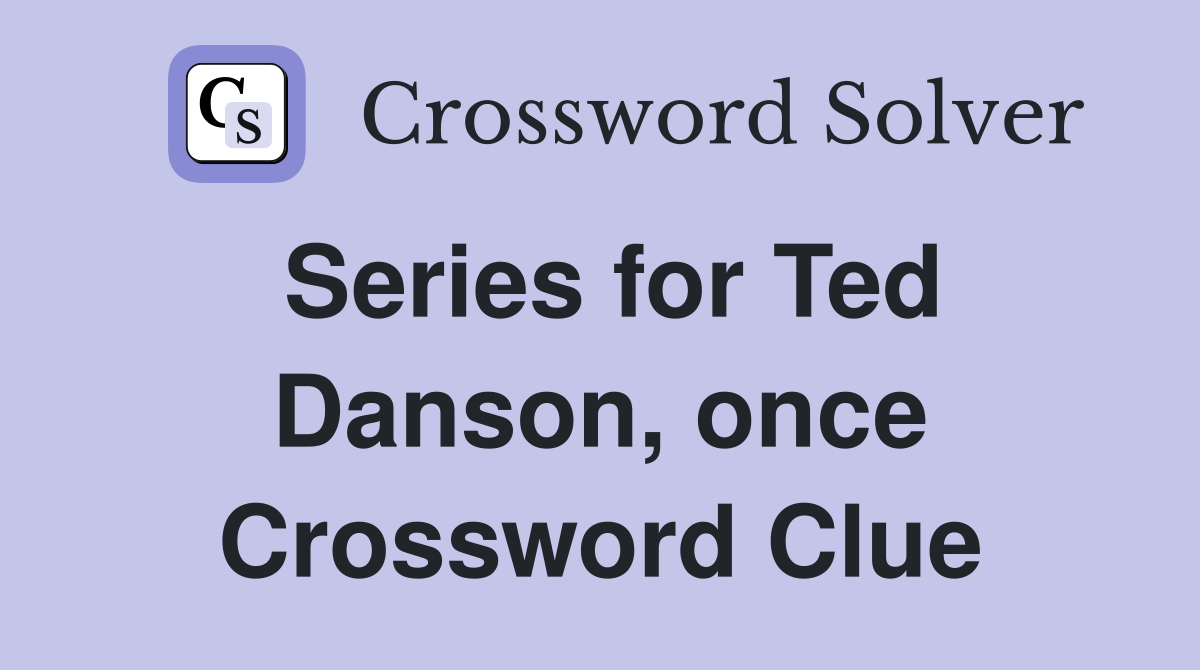Series for Ted Danson, once Crossword Clue