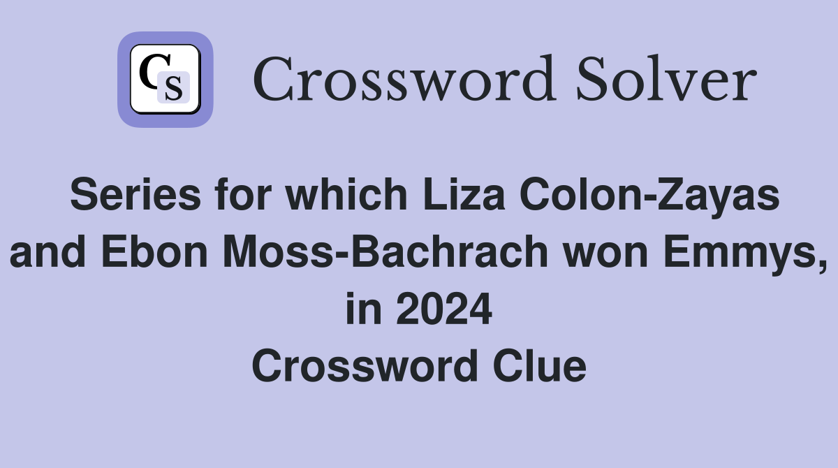 Series for which Liza Colon-Zayas and Ebon Moss-Bachrach won Emmys, in 2024 Crossword Clue