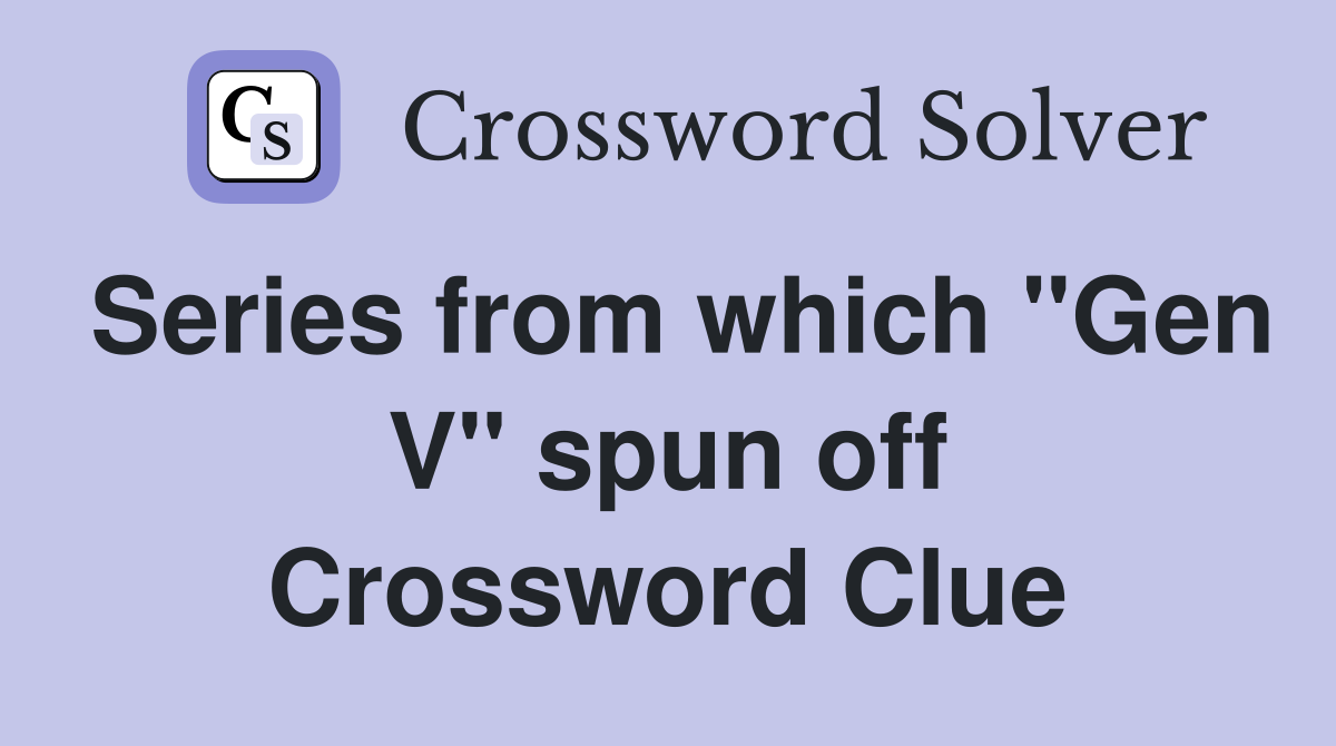 Series from which "Gen V" spun off Crossword Clue