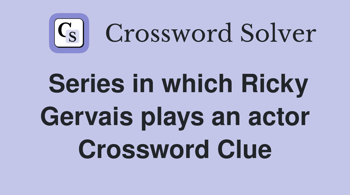 Series in which Ricky Gervais plays an actor Crossword Clue