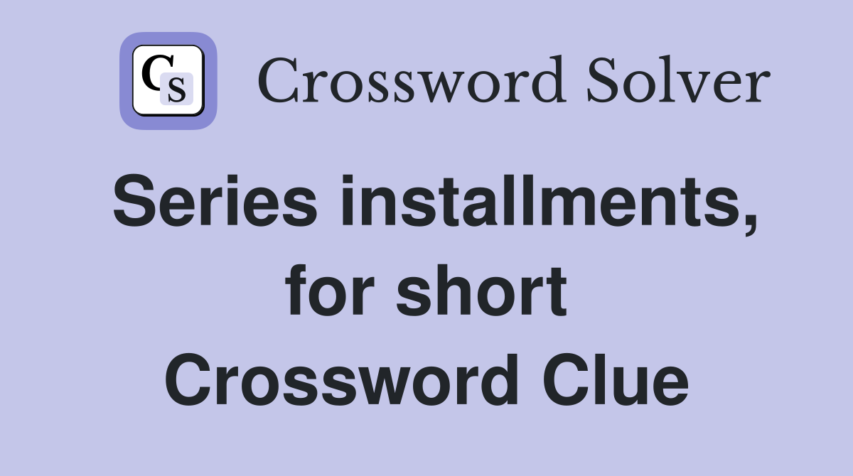Series installments, for short Crossword Clue