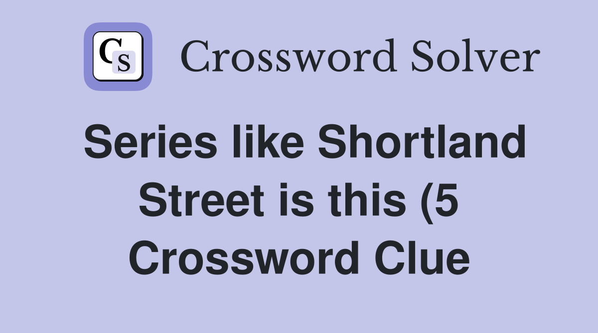 Series like Shortland Street is this (5) Crossword Clue Answers Series like Shortland Street is this (5) Crossword Clue Answers