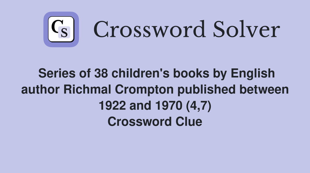 Series of 38 children's books by English author Richmal Crompton published between 1922 and 1970 (4,7) Crossword Clue