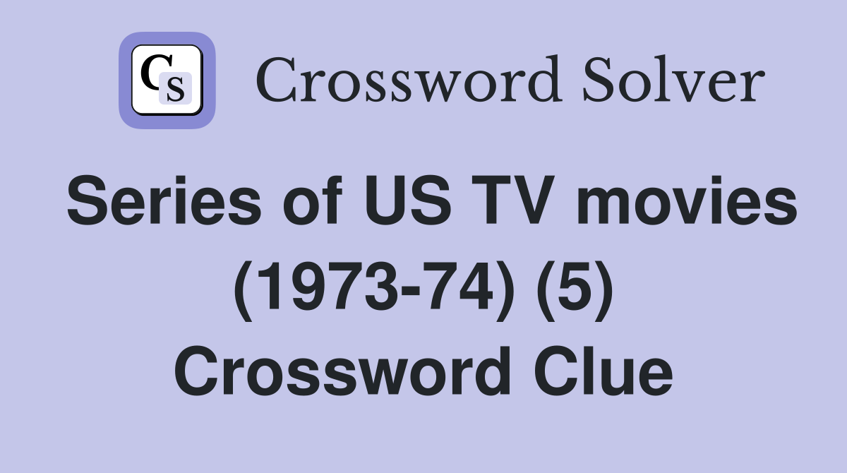 Series of US TV movies (1973-74) (5) Crossword Clue