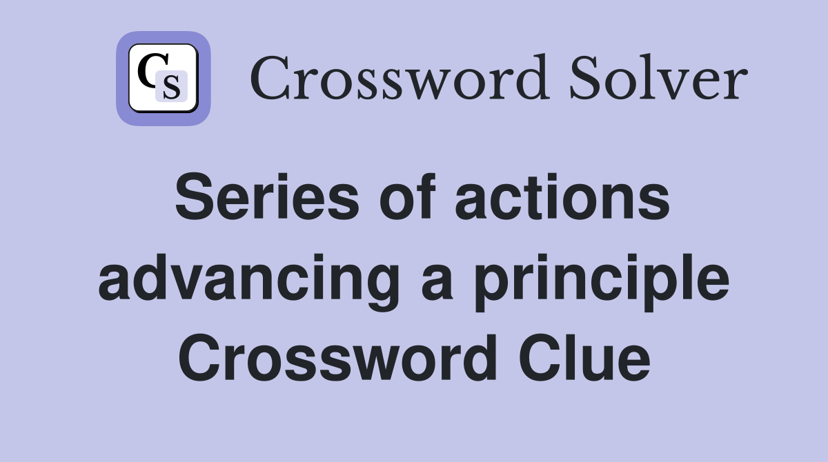 Series of actions advancing a principle Crossword Clue