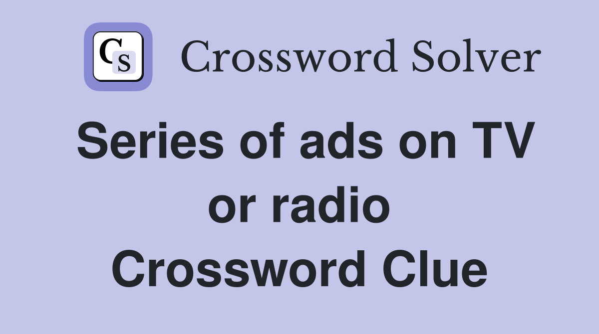 Series of ads on TV or radio Crossword Clue