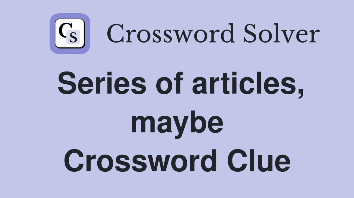 Series of articles, maybe Crossword Clue