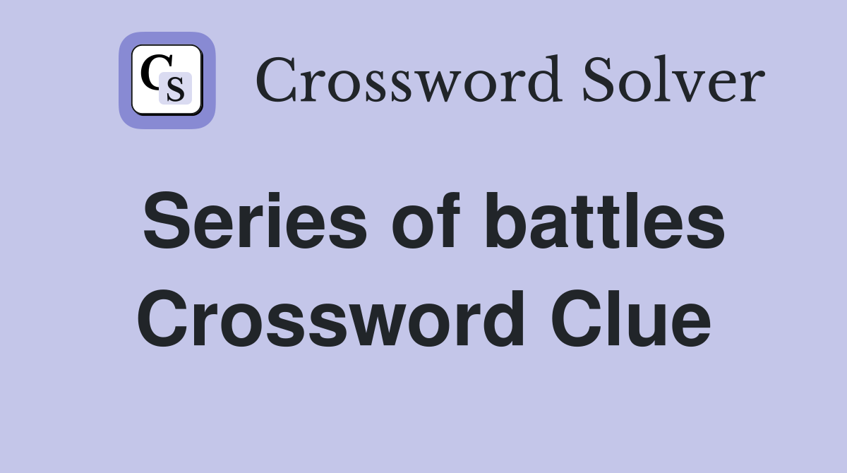 Series of battles Crossword Clue