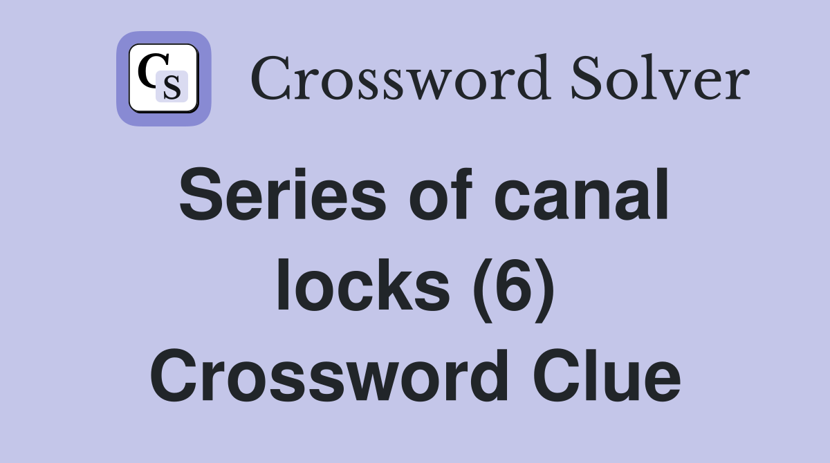 Series of canal locks (6) Crossword Clue