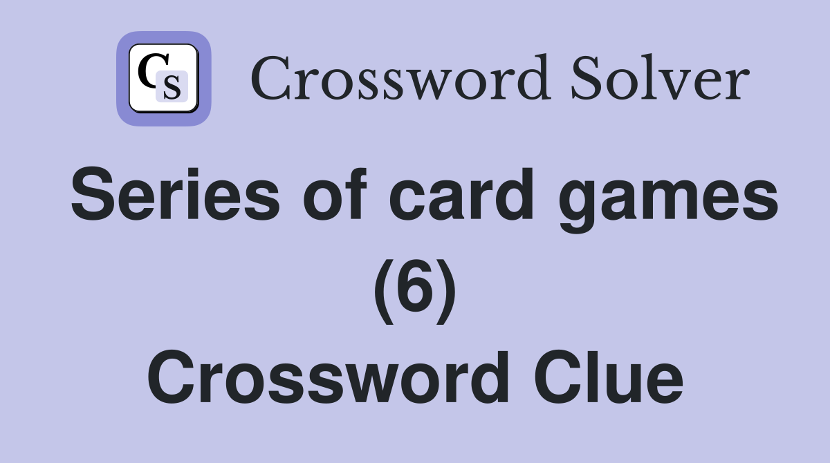 Series of card games (6) Crossword Clue