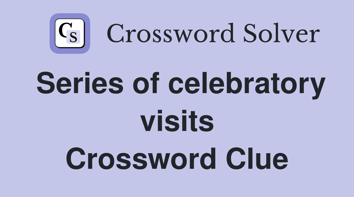 Series of celebratory visits Crossword Clue