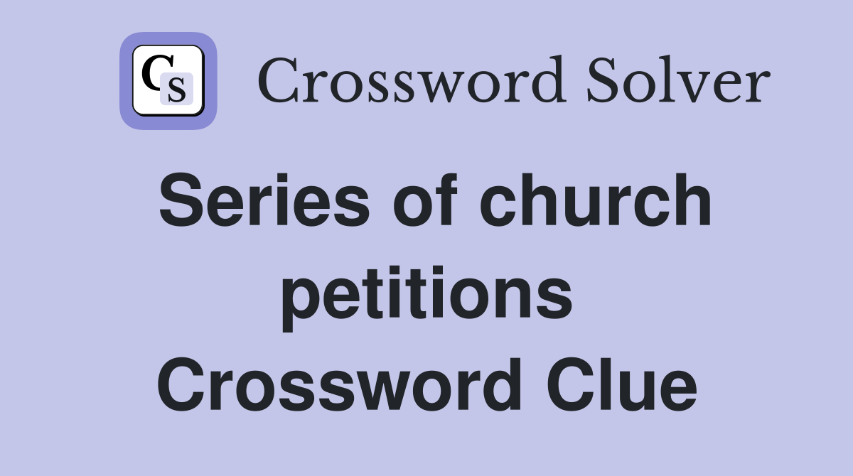 Series of church petitions Crossword Clue