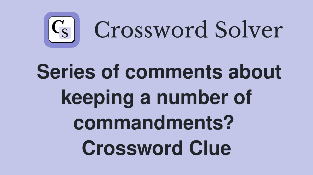 Series of comments about keeping a number of commandments?  Crossword Clue