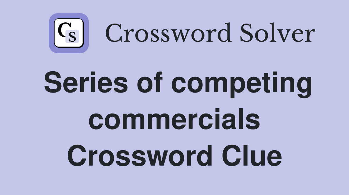 Series of competing commercials Crossword Clue