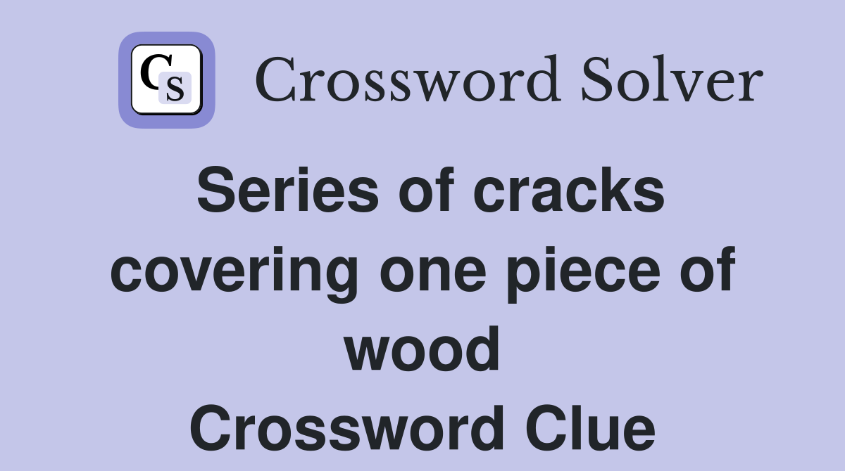 Series of cracks covering one piece of wood Crossword Clue