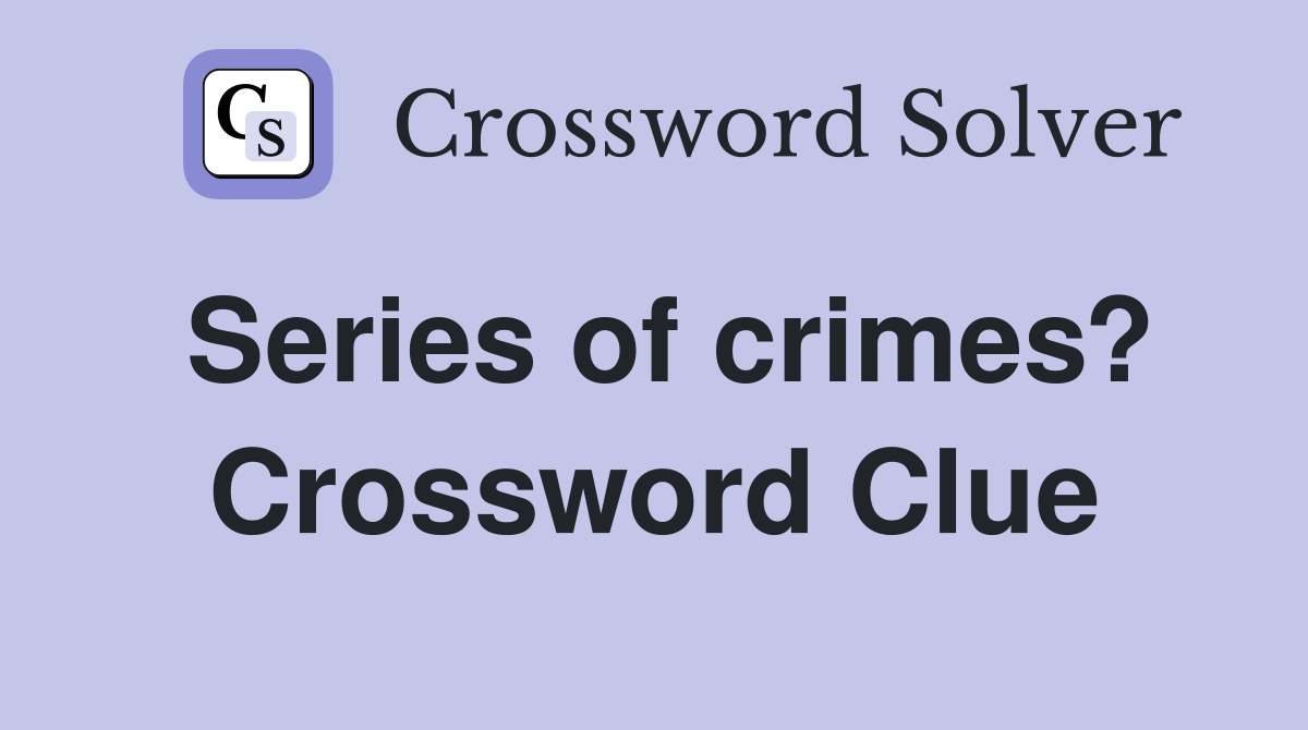 Series of crimes? Crossword Clue