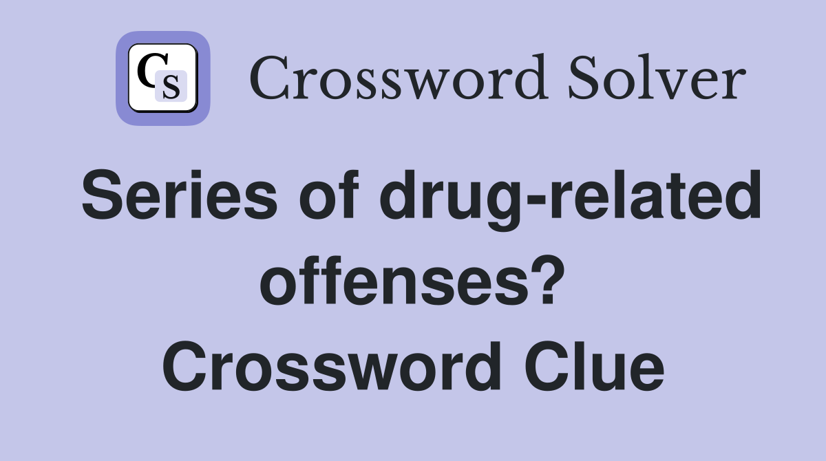 Series of drug-related offenses? Crossword Clue