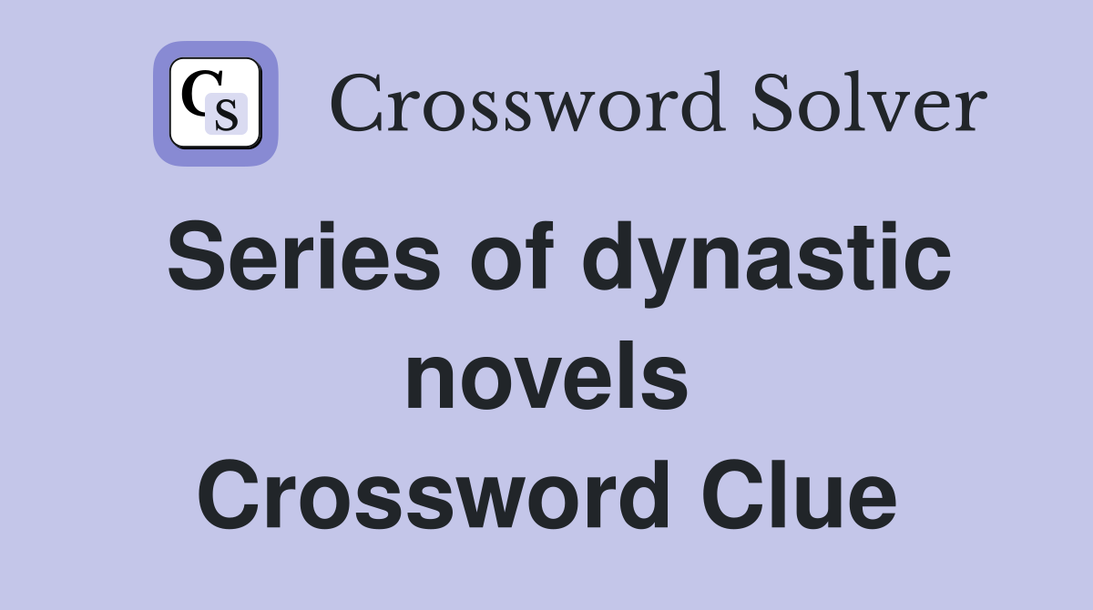 Series of dynastic novels Crossword Clue