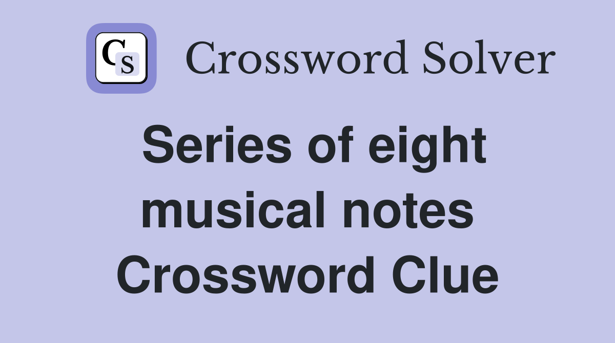 Series of eight musical notes Crossword Clue