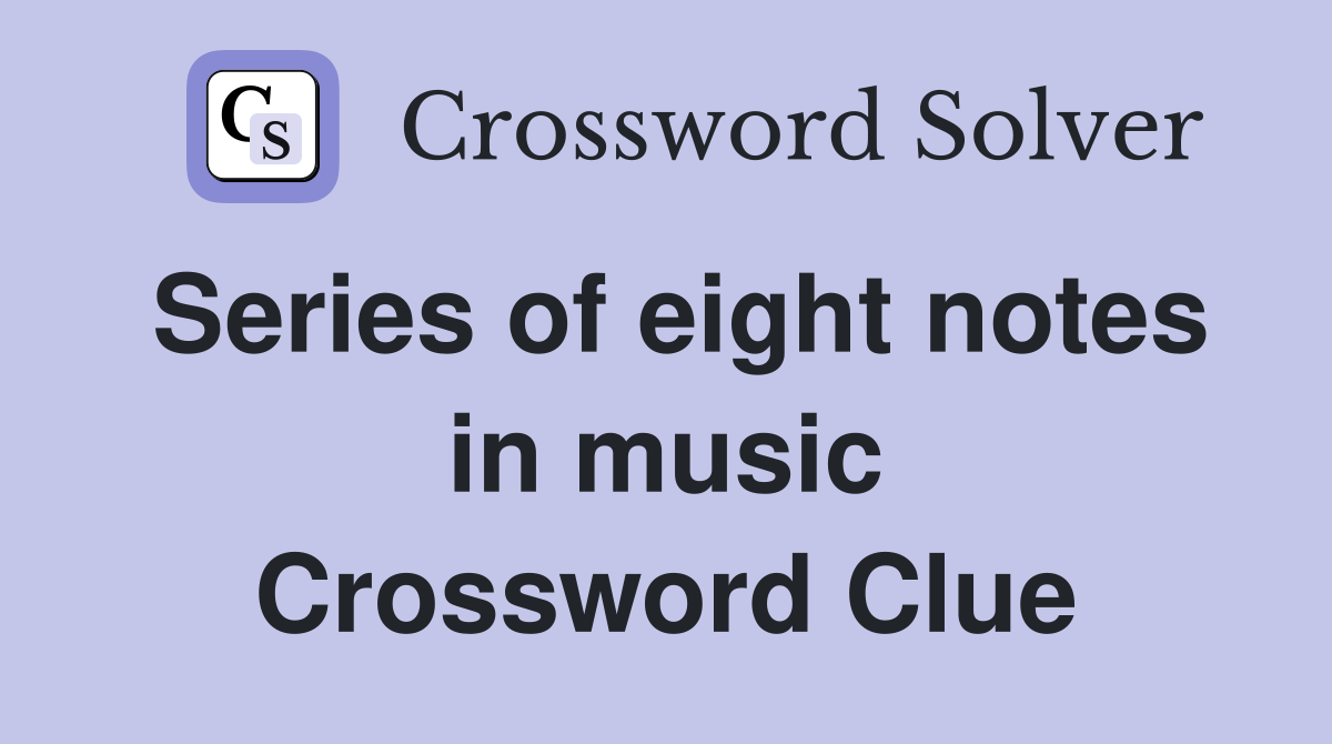 Series of eight notes in music Crossword Clue