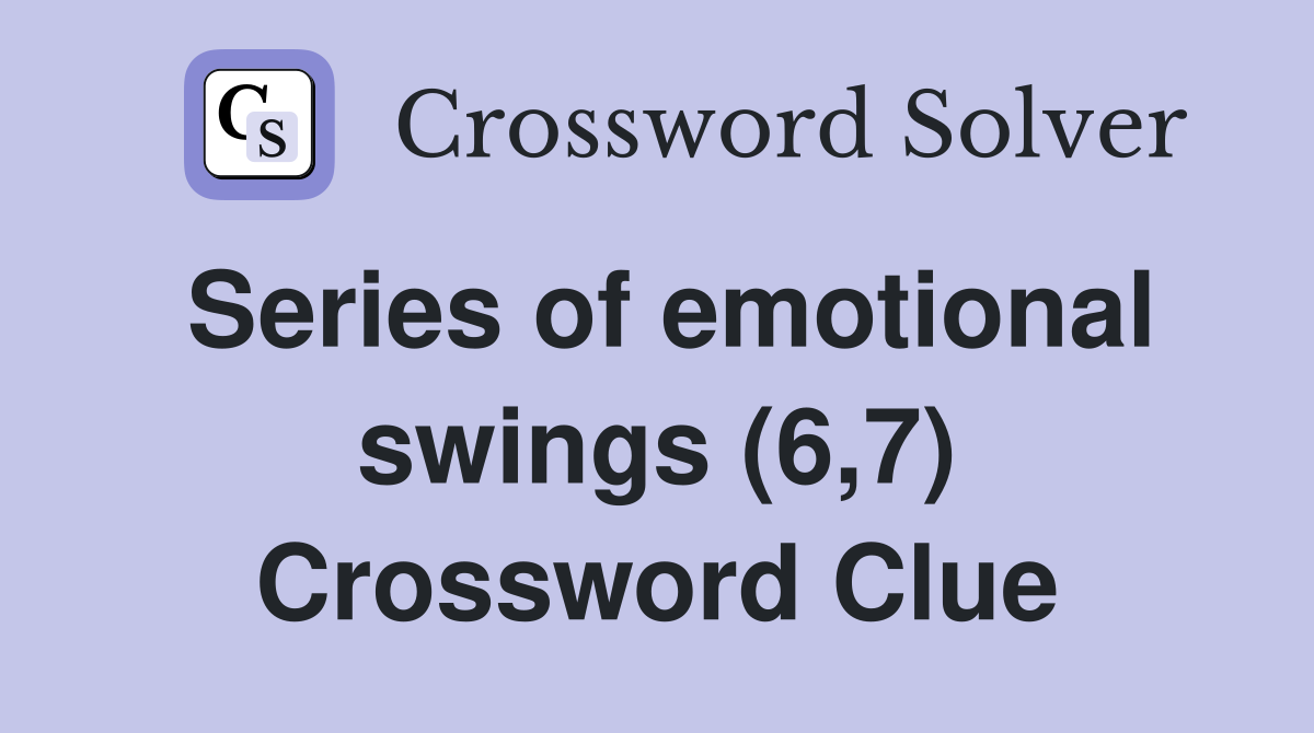 Series of emotional swings (6,7) Crossword Clue
