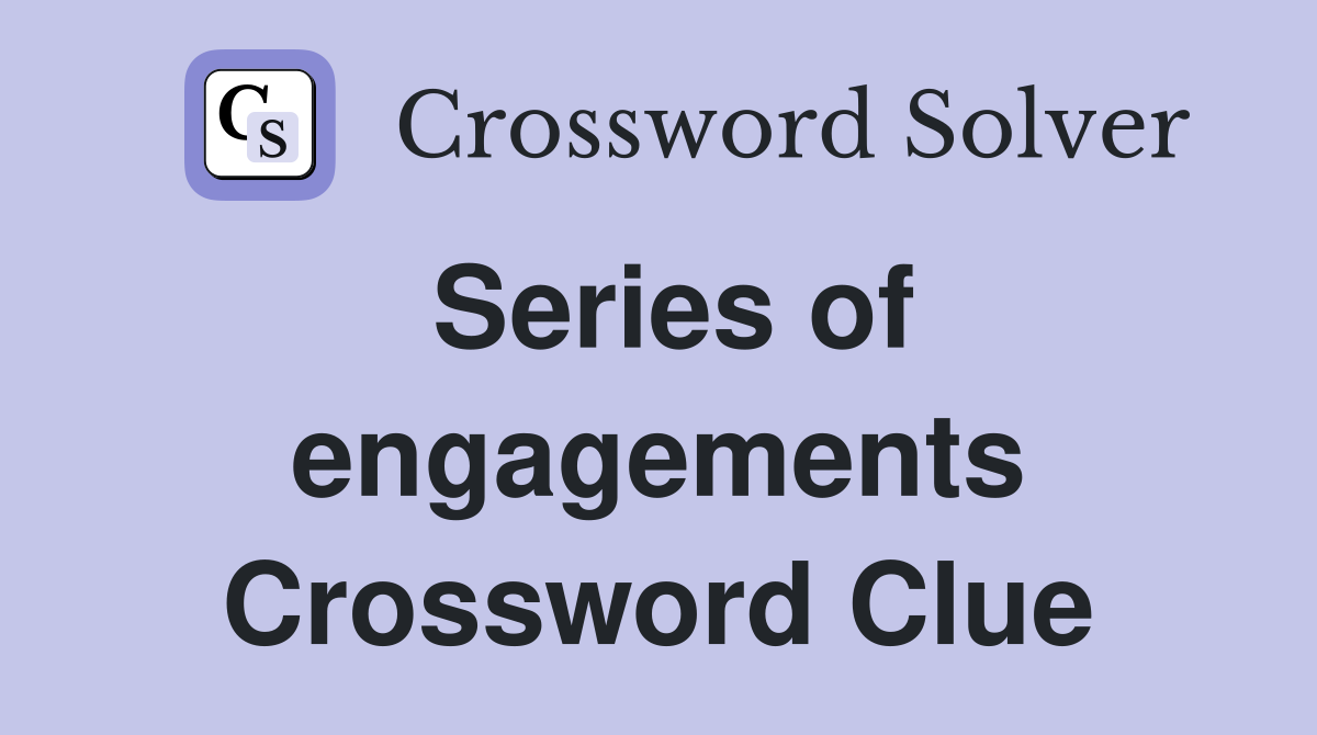 Series of engagements Crossword Clue