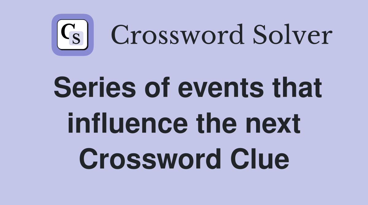 Series of events that influence the next Crossword Clue