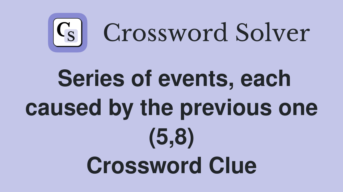 Series of events, each caused by the previous one (5,8) Crossword Clue