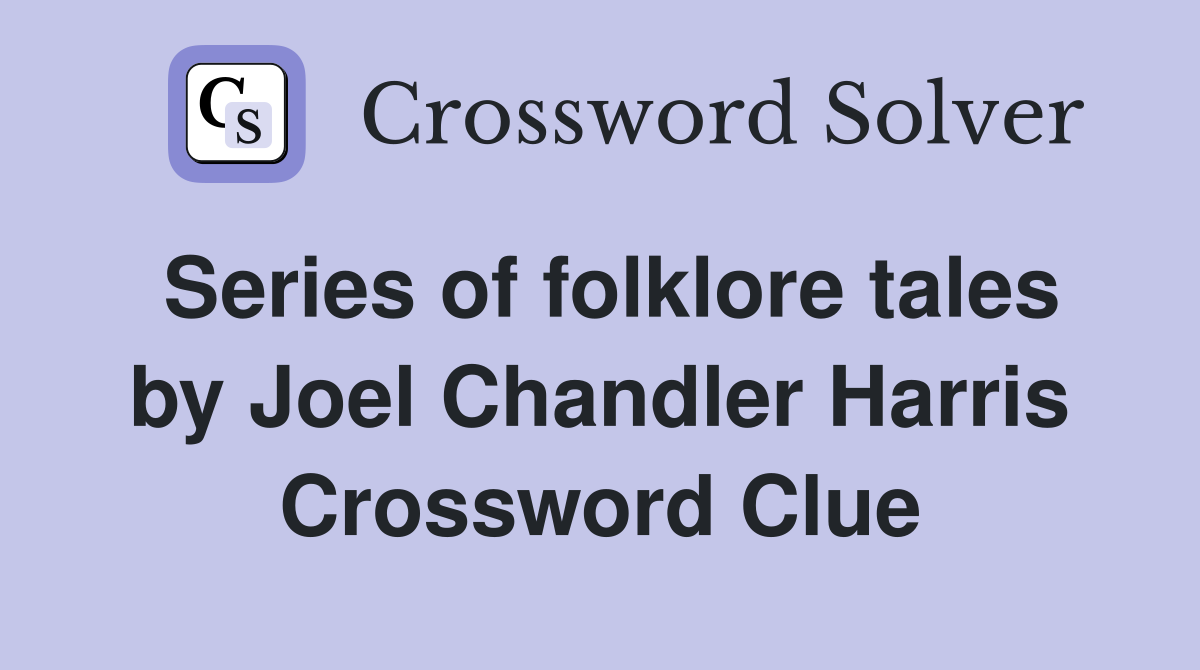 Series of folklore tales by Joel Chandler Harris Crossword Clue