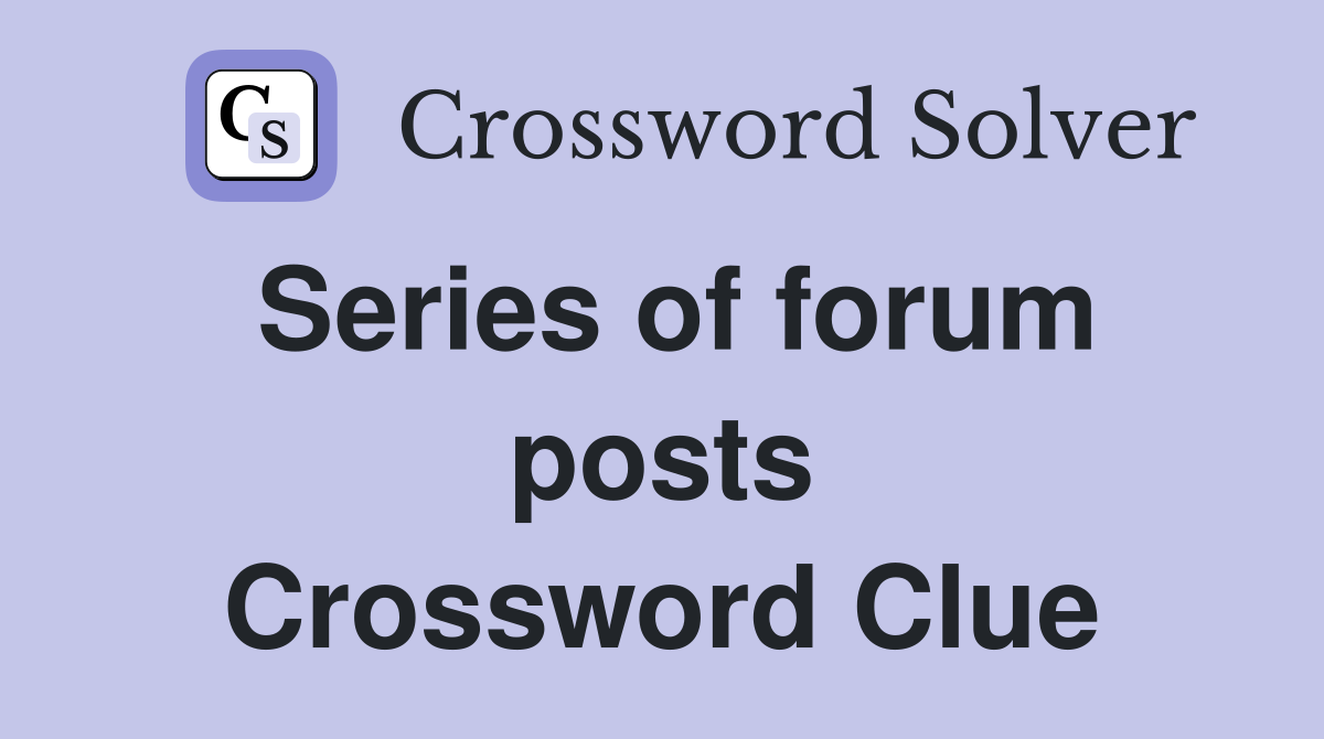 Series of forum posts Crossword Clue