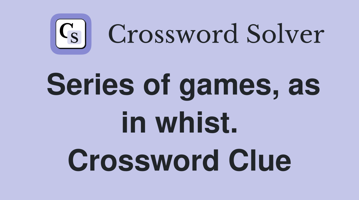 Series of games, as in whist. Crossword Clue
