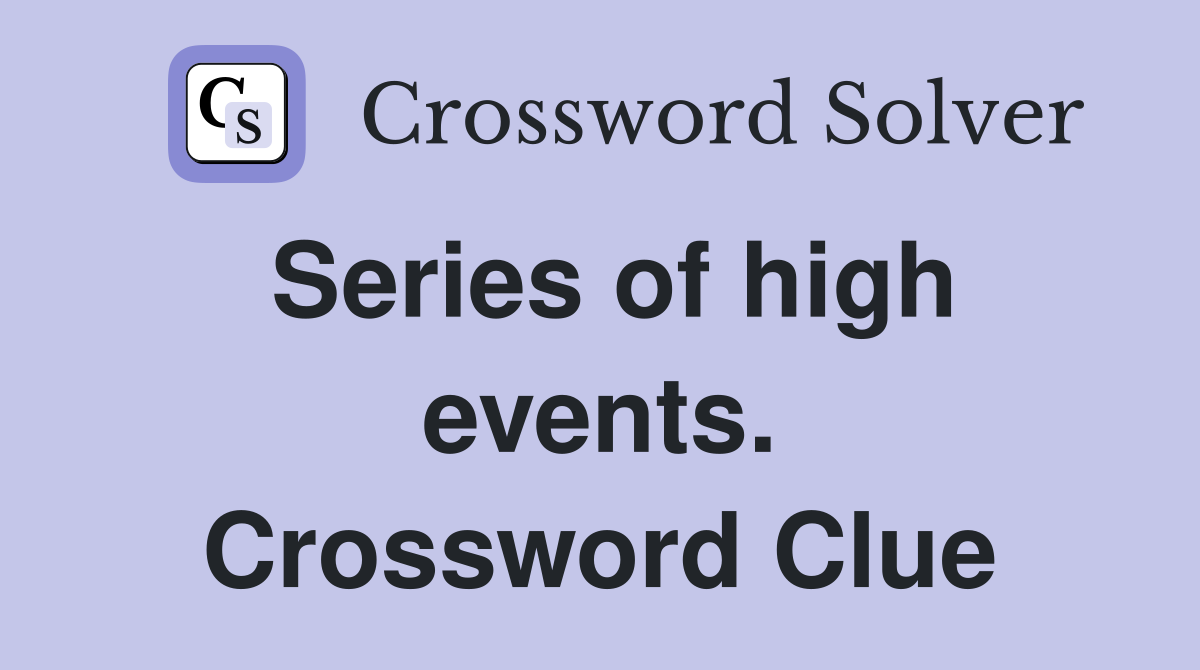 Series of high events. Crossword Clue