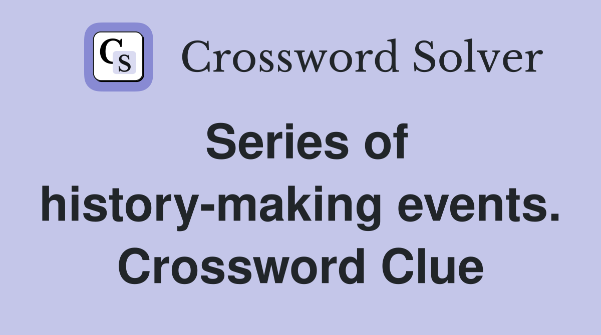 Series of history-making events. Crossword Clue
