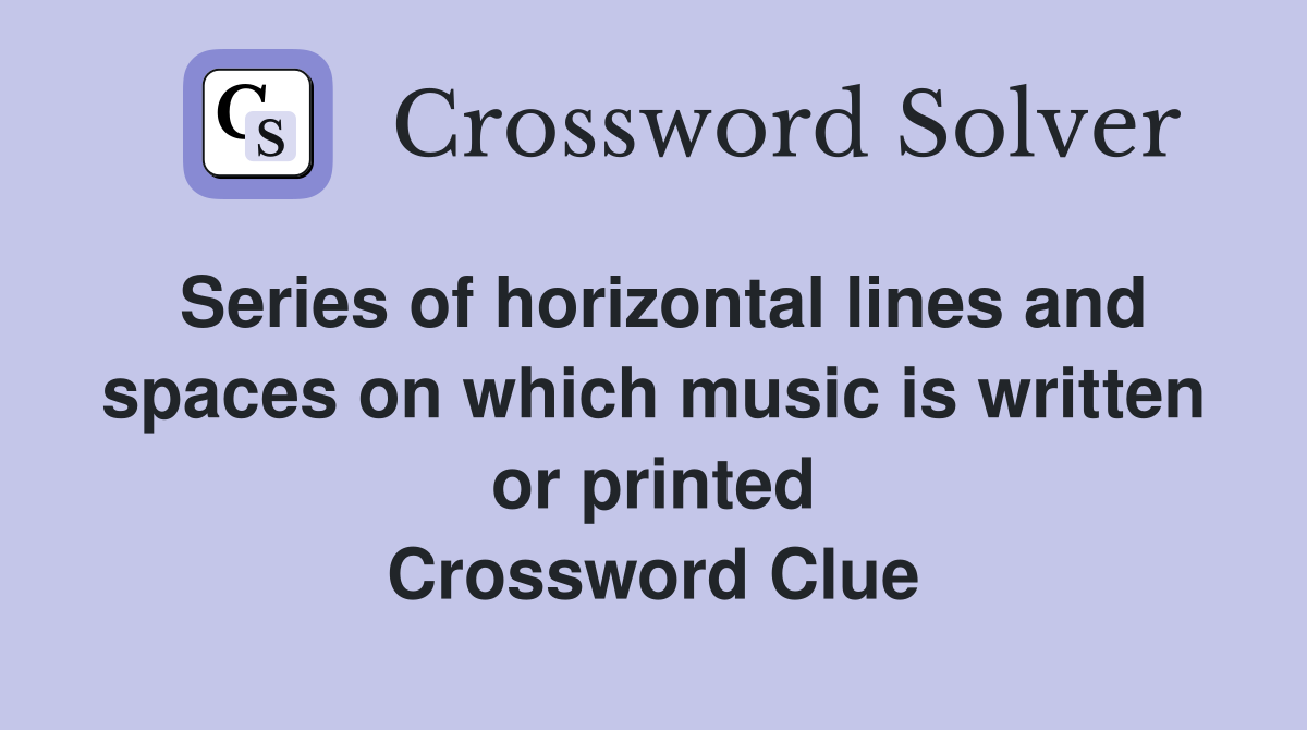 Series of horizontal lines and spaces on which music is written or printed Crossword Clue