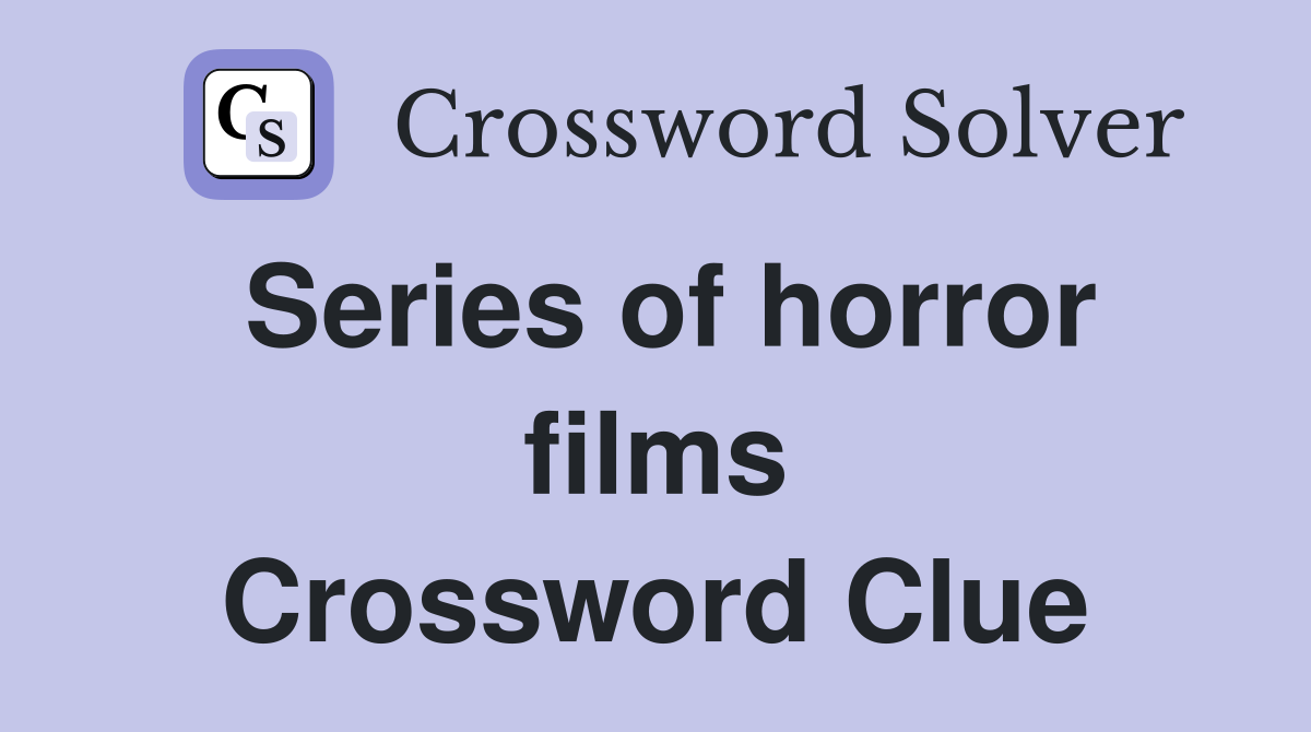 Series of horror films Crossword Clue
