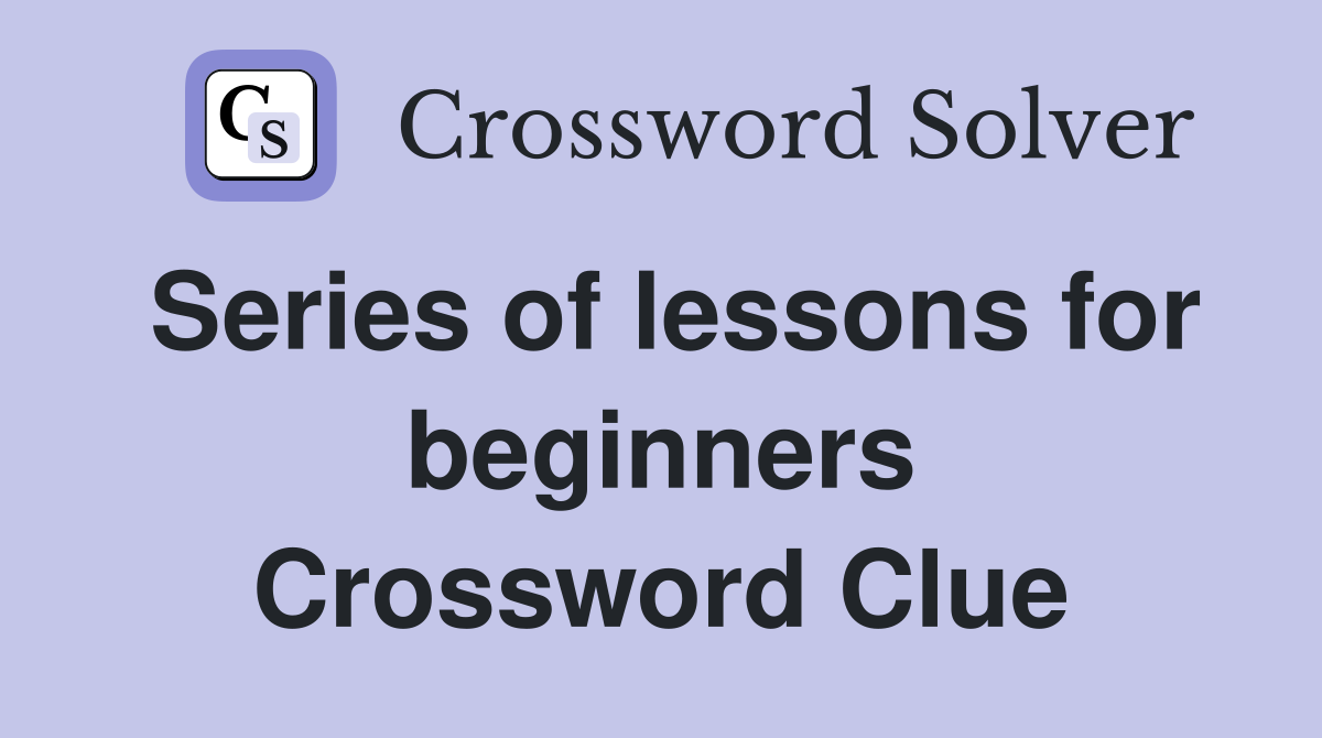 Series of lessons for beginners Crossword Clue
