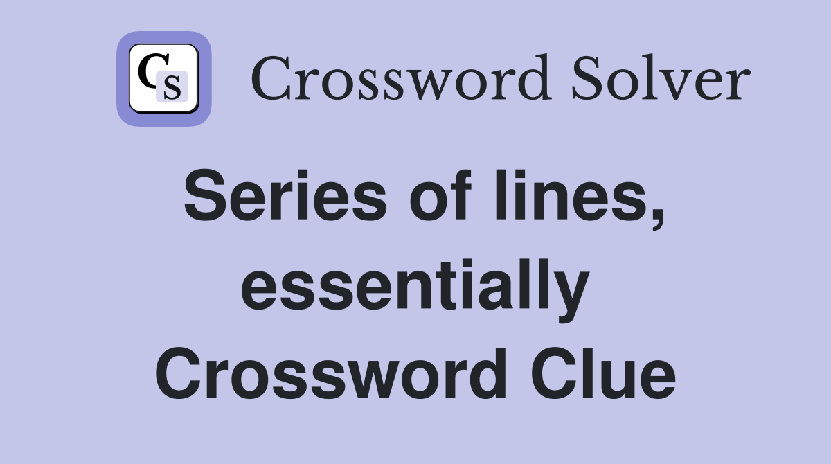 Series of lines, essentially Crossword Clue